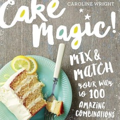 ✔Read⚡️ Cake Magic!: Mix & Match Your Way to 100 Amazing Combinations
