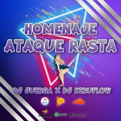 Homenaje Ataque Rasta [Dj Juerga X Dj Keruflow]