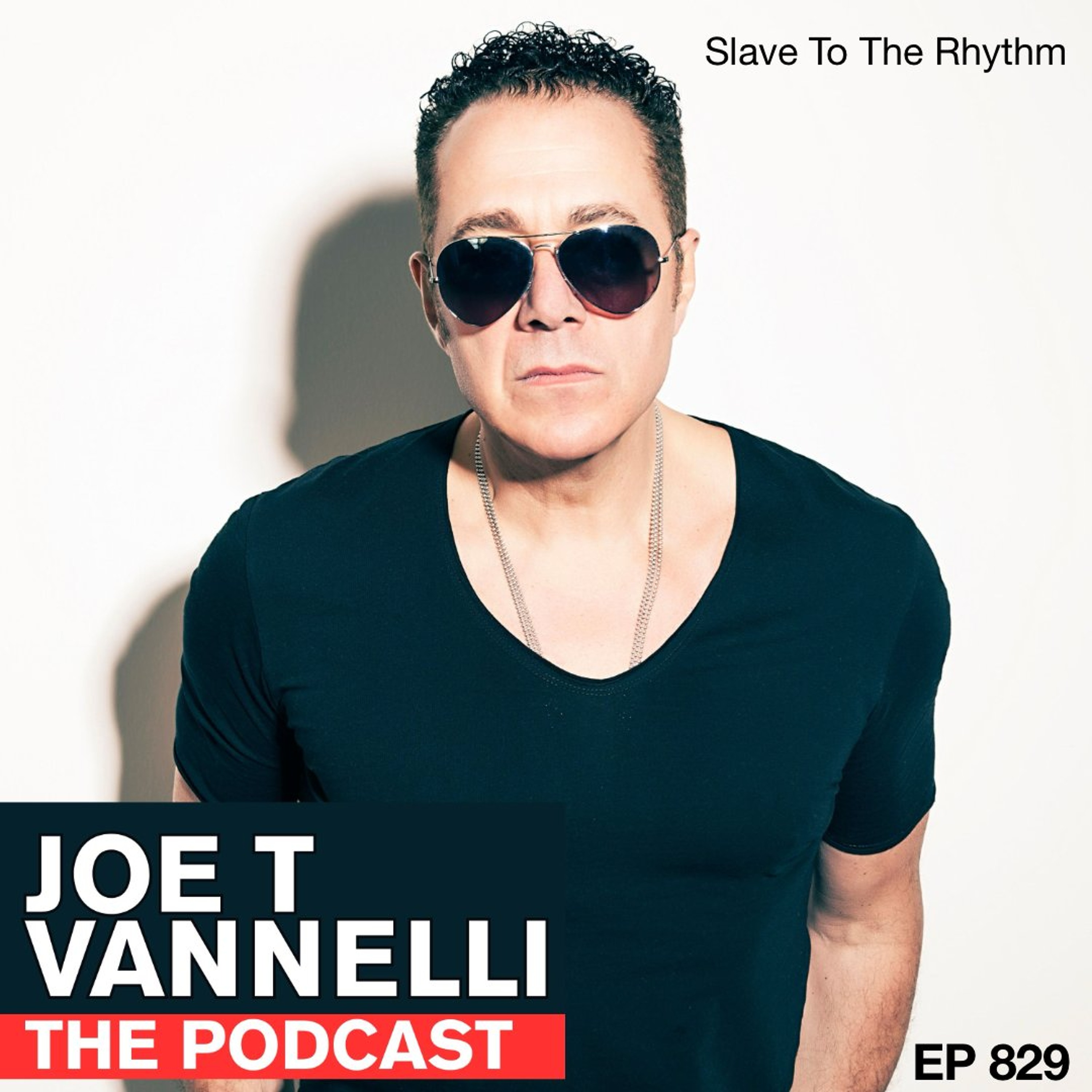 Ep829_SlaveToTheRhythm_JOETVANNELLI episode artwork