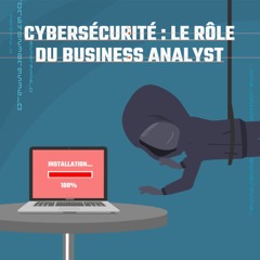 Cybersécurité : le rôle du business analyst
