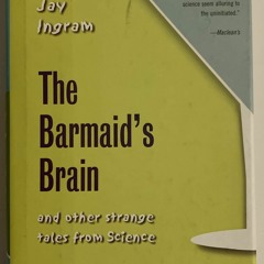 PDF_  The Barmaid's Brain: And Other Strange Tales from Science