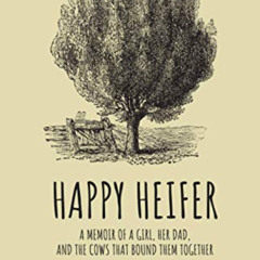 FREE KINDLE 🗂️ Happy Heifer: A memoir of a girl, her dad, and the cows that bound th