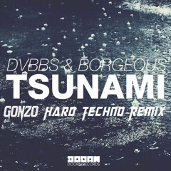 DVBBS & Borgeous - Tsunami (Gonzo Hard Techno Remix)