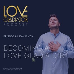Episode 1: David Vox - Becoming A Love Gladiator