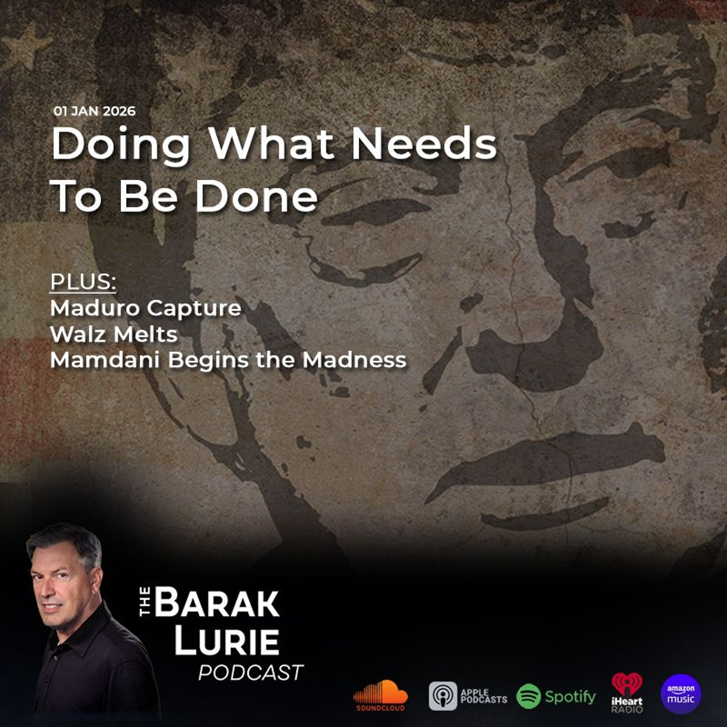 THEME-Doing What Needs to be Done; Maduro Capture; Walz Melts; Mamdani Begins the Madness