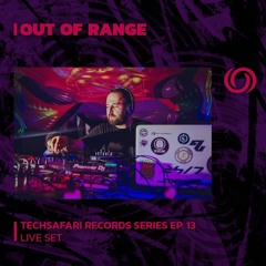 Out Of Range - Techsafari Records Series EP.13 [ Radiozora ]