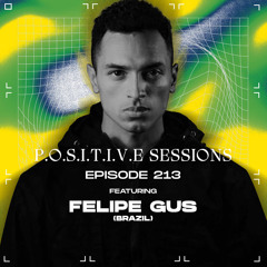 PS213 - AB+ presents P.O.S.I.T.I.V.E SESSIONS - EPISODE.213 - Special Guest : "FELIPE GUS"