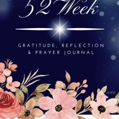 READ [KINDLE PDF EBOOK EPUB] 52 Week Gratitude, Reflection & Prayer Journal: Weekly D