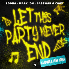 Loona, Mark 'Oh, BassWar & CaoX - Let This Party Never End (BassWar & CaoX Remix)