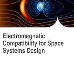 %[ Electromagnetic Compatibility for Space Systems Design (Advances in Computer and Electrical