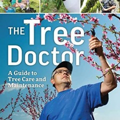 View [PDF EBOOK EPUB KINDLE] The Tree Doctor: A Guide to Tree Care and Maintenance by  Daniel Prende