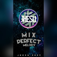 Mix Perfect Melody (JHESU 2K20)