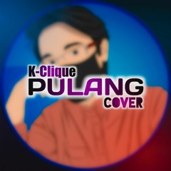 K Clique - Pulang (Cover)