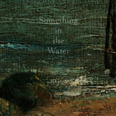 Something in the water