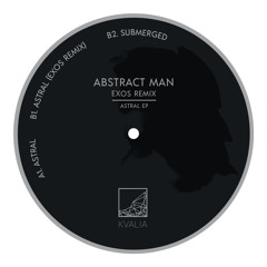 Abstract Man - Astral EP - Exos Remix (KVALIA002) Teaser