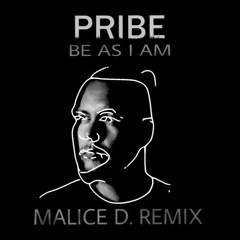 Be As I Am - Pribe (Malice D. Remix) // Free Download