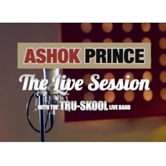 THE LIVE SESSION | ASHOK PRINCE (feat. The Tru-Skool Live Band)