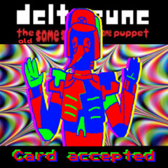 Card accepted [Deltarune the old same same same same puppet]