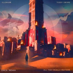 ILLENIUM & Teddy Swims - All That Really Matters (ORCA  Remix)