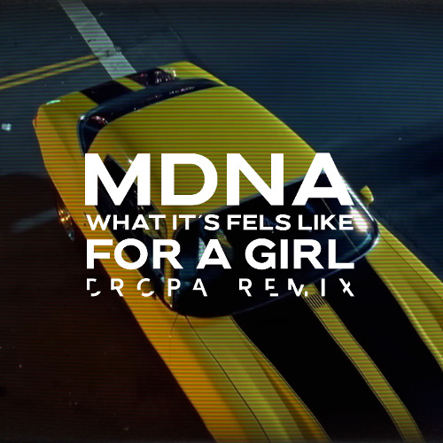 Madonna - What it Feels Like For A Girl (Dropa Remix) :: FREE DOWNLOAD