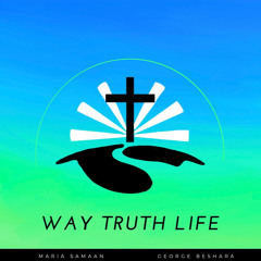 Way Truth Life (ft. George Beshara)