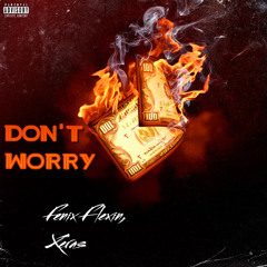 Don’t Worry (feat. Fenix Flexin)