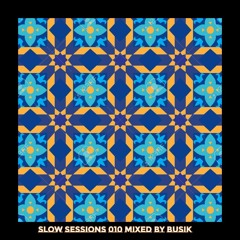 Slow Sessions 010 Mixed By Busik (ZA)