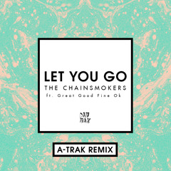The Chainsmokers - Let You Go (A-Trak Remix) [feat. Great Good Fine Ok]