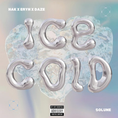 ICE COLD - NAK x ERYN x DAZE (unofficial)