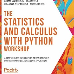 [Access] [KINDLE PDF EBOOK EPUB] The Statistics and Calculus with Python Workshop: A