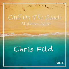 Chris Fild - Chill On The Beach Vol. 3 (Mykonos 2020)