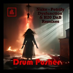 {Premiere} Nuke - Petrify (H20 DnB Remix) (Drum Pusher Recordings)