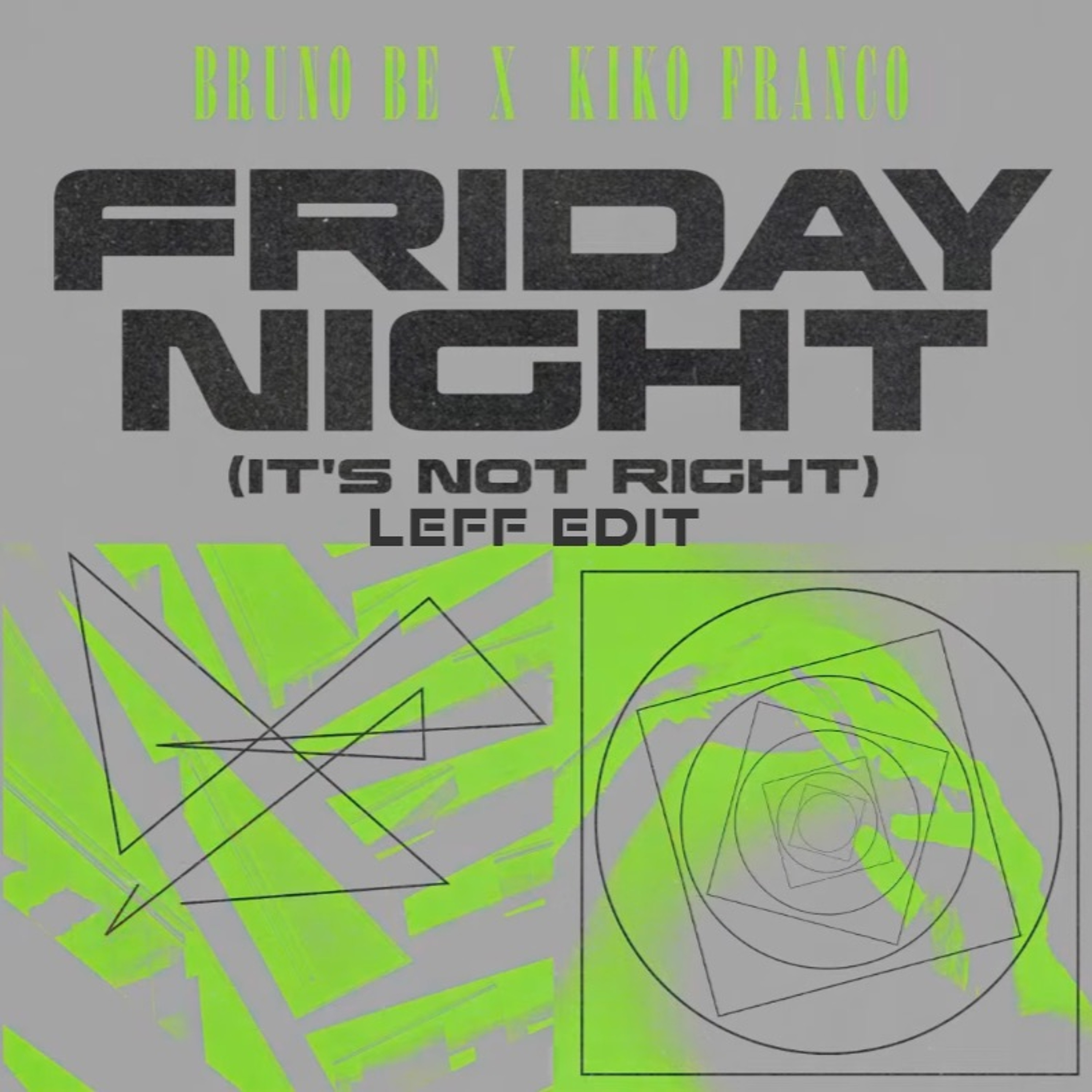 Bruno Be, Kiko Franco - Friday Night (Its Not Right) - Leff Edit episode artwork