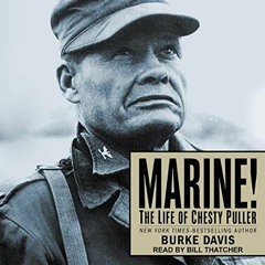 [VIEW] PDF 📑 Marine!: The Life of Chesty Puller by  Burke Davis,Bill Thatcher,Tantor