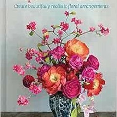 [FREE] PDF 📰 Paper Flower Art: Create Beautifully Realistic Floral Arrangement by Je