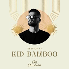 Soluna Sessions 47 by Kid Bamboo