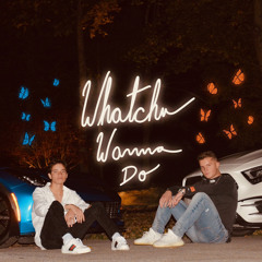 Whatchu Wanna Do