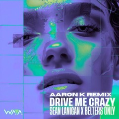 Sean Lanigan X Belters Only - Drive Me Crazy (Aaron K Remix)