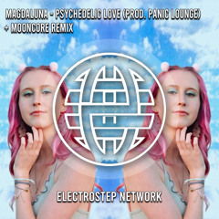 Magdaluna - Psychedelic Love (Mooncore Remix) [Electrostep Network EXCLUSIVE]