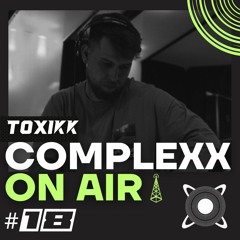 COMPLEXX - ON AIR #18 @TOXIKK