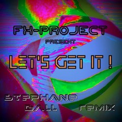 Fx Project - Let's Get It (StepHane Ball Remix)