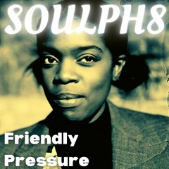 SOULPH8 - Friendly Pressure