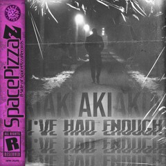 AKI - I've Had Enough [Space Pizza Z] [Out Now]