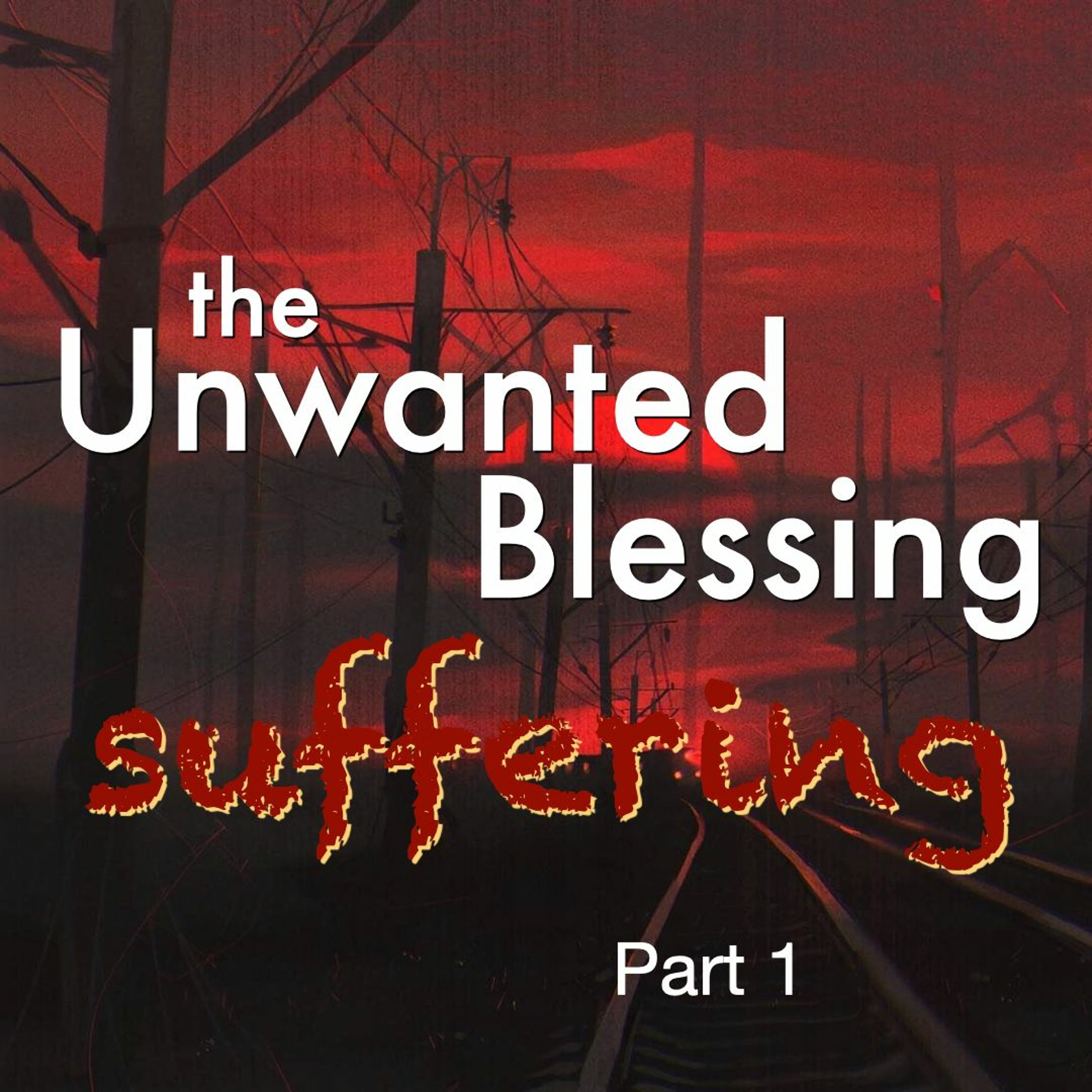 5-17-20 The Unwanted Blessing - Suffering As A Christian