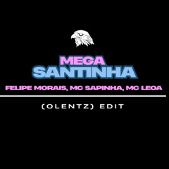 MEGA SANTINHA - FELIPE MORAIS, MC SAPINHA, MC LEOA ( OLENTZ EDIT)
