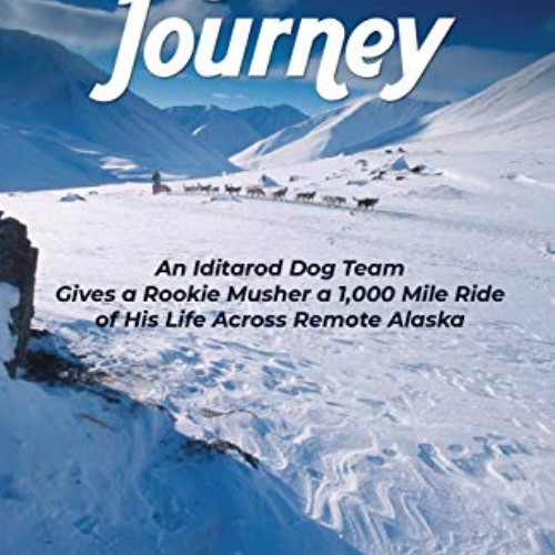 ACCESS EPUB 📗 Majestic Journey: An Iditarod Dog Team Gives a Rookie Musher a 1,000 M