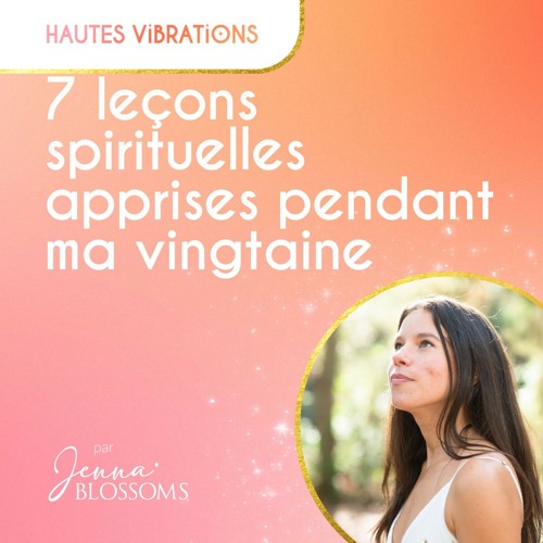 7 leçons spirituelles apprises pendant ma vingtaine (podcast de mes 30 ans !)