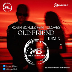 Robin Schulz feat CLOVES - Old Friend (Milk & Brown Remix)