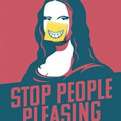 (PDF BOOK) Stop People Pleasing: How to Start Saying No, Set Healthy Boundaries, and