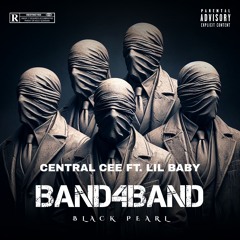 BLACK PEARL X CENTRAL CEE FT. LIL BABY - BAND4BAND